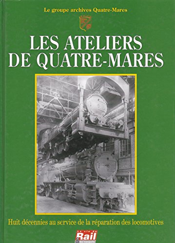 9782902808632: Les Ateliers de Quatre-Mares: Huit dcennies au service de la rparation des locomotives