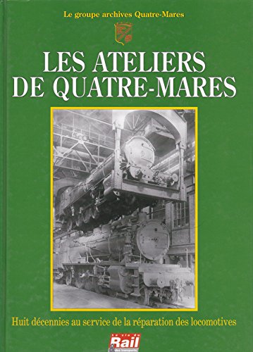 9782902808632: Les Ateliers de Quatre-Mares : Huit dcennies au service de la rparation des locomotives