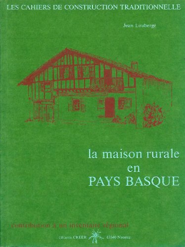 Beispielbild fr La maison rurale en Pays Basque (Les Cahiers de construction traditionnelle) (French Edition) zum Verkauf von thebookforest.com