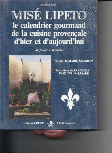 Misé Lipeto, le calendrier gourmand de la cuisine provençale d'hier et d'aujourd'hui, janvier à j...