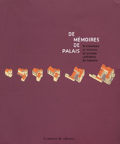 Stock image for De mémoires de palais - Archéologie et histoire du groupe cathédral de Valence for sale by LiLi - La Libert des Livres