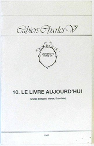 Cahiers Charles V N°10 Le Livre Aujourd'hui (Grande Bretagne, Irlande, Etats-unis)