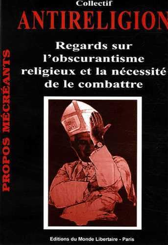 Beispielbild fr Antireligion : Regards sur l'obscurantisme religieux et la ncessit de le combattre zum Verkauf von Ammareal