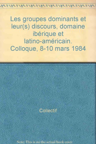9782903019372: Les Groupes Dominants Et Leur(S) Discours, Domaine Iberique Et Latino-Americain. Colloque, 8-10 Mars 1984