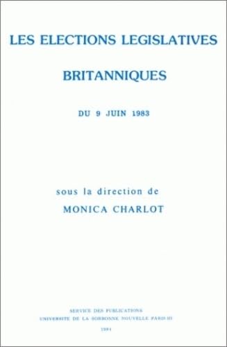 Elections lÃ©gislatives britanniques du 9 juin 1983 (Les) Elections lÃ©gislatives britanniques du 9 juin 1983 (Les). Colloque in (9782903019389) by Charlot, Monica