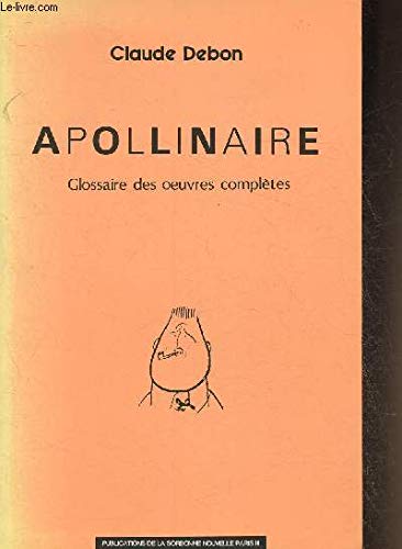 Apollinaire: glossaire des oeuvres complÃ¨tes (9782903019761) by Debon, Claude