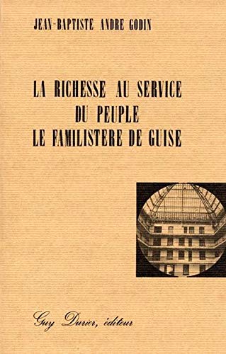 Imagen de archivo de La richesse au service du peuple : Le Familistre de Guise a la venta por Librairie Parrsia