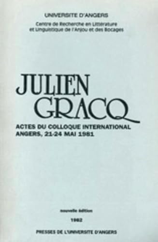 JULIEN GRACQ ACTES DU COLLOQUE INTERNATIONAL ANGER 21-24 MAI 1981 - COLLECTIF