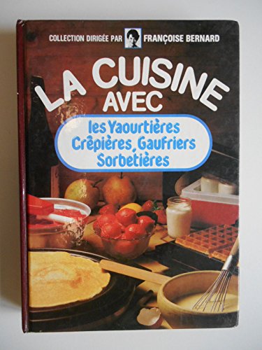 Stock image for Les yaourtie?res, cre?pie?res, gaufriers, sorbetie?res (La Cuisine avec) (French Edition) for sale by Better World Books