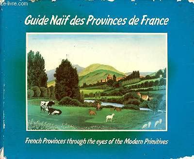 Beispielbild fr Guide Naif Des Provinces De France: French Provinces through the Eyes of the Modern Primitives zum Verkauf von Concordia Books