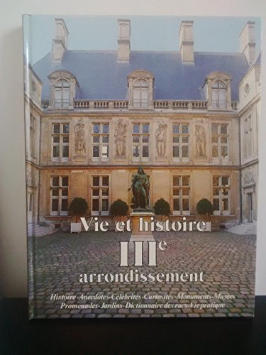 Vie et histoire du IV Arrondissement: Saint-Merri -Saint-Gervais- Arsenal -notre-Dame : histoire,...