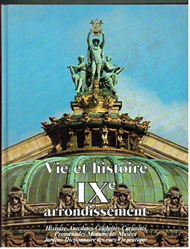 Imagen de archivo de Vie et histoire du IXe Arrondissement: Chaussee d'Antin, Saint-Georges, Faubourg Montmartre, Rochechouart : histoire, anecdotes, curiosites, a la venta por Ammareal