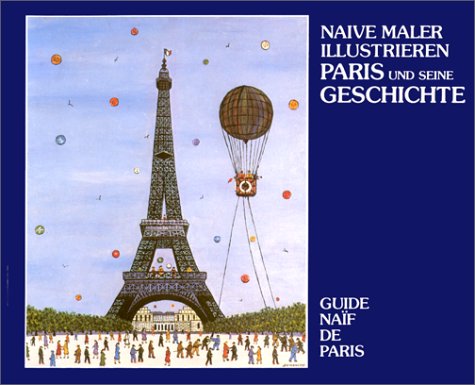 Beispielbild fr Naive Maler illustrieren Paris und seine Geschichte / Guide na f de Paris zum Verkauf von LIVREAUTRESORSAS