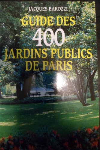 Beispielbild fr Guide des 400 jardins publics de Paris Barozzi, Jacques zum Verkauf von LIVREAUTRESORSAS