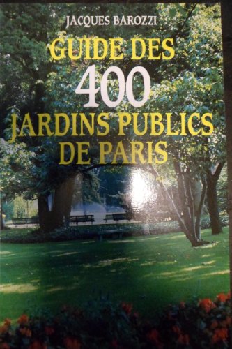 GUIDE DES 400 JARDINS PUBLICS DE PARIS