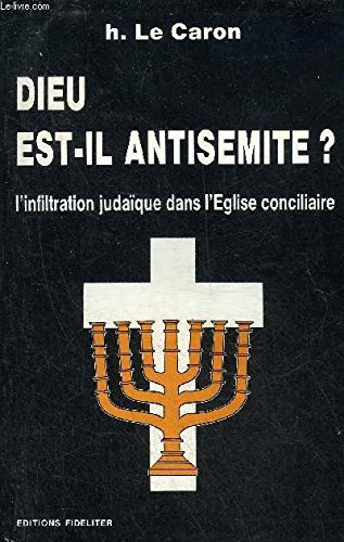 DIEU EST-IL ANTISEMITE ? (L'infiltration Judaïque Dans L'église conciliaire)