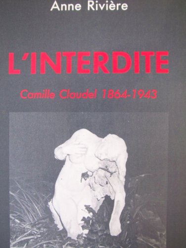 L'interdite: Camille Claudel 1864-1943 (Le Lieu-dit) (French Edition) (9782903144234) by RivieÌ€re, Anne