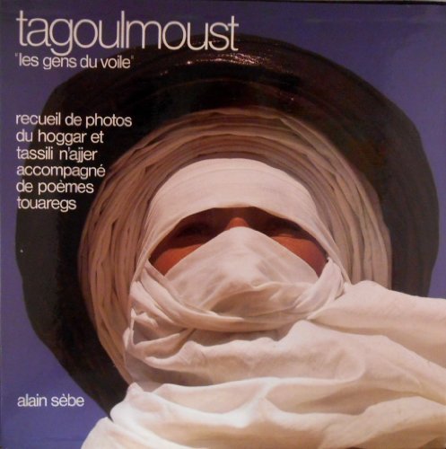 Tagoulmoust, les gens du voile : recueil de photos du hoggar et tassili n'ajjer, accompagne de poème