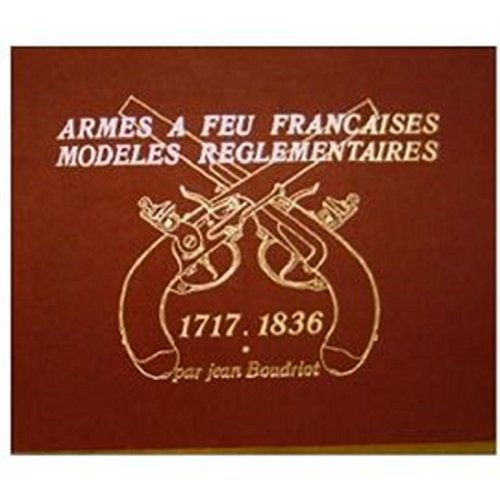 Armes a Feu Francaises Modeles Reglementaires 1717 . 1836 Volume 1 by ...