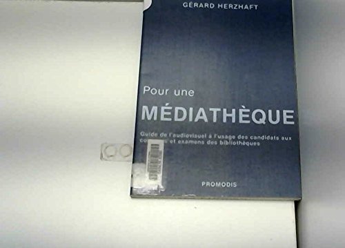 Imagen de archivo de POUR UNE MEDIATHEQUE. Guide de l'audiovisuel  l'usage des candidats aux concours et examens des bibliothques a la venta por Ammareal