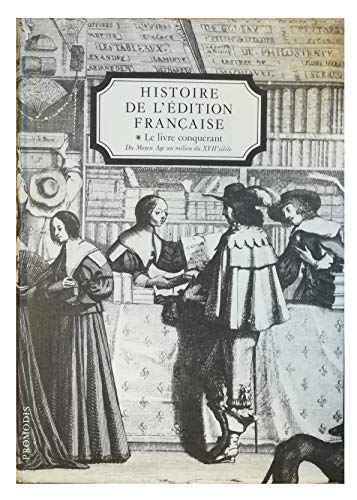 Beispielbild fr Histoire de l'dition Franaise, tome 1 : Le Livre Conqurant - Du Moyen Age au milieu du XVII sicle zum Verkauf von Ammareal
