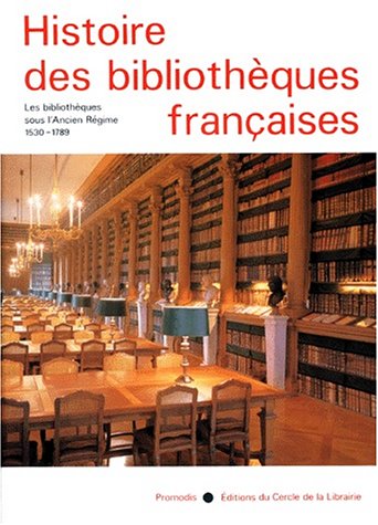 Beispielbild fr Histoire des Bibliothques Franaises, Tome 2 : Les Bibliothques sous l'Ancien Rgime - 1530 - 1789 zum Verkauf von Ammareal