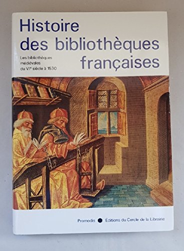 Histoire des Bibliothèques Françaises, Tome 1 : Les Bibliothèques Médiévales du VIe siècle à 1530...