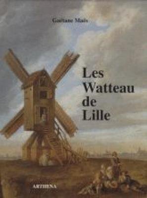 Imagen de archivo de Les Watteau de Lille. Louis Watteau (1731-1798). Franois Watteau (1758-1823) a la venta por Librairie de l'Avenue - Henri  Veyrier