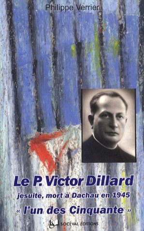 Beispielbild fr Le Pre Victor Dillard, Jsuite, Blois 25 Dcembre 1897-dachau 12 Janvier 1945 : L'un Des Cinquante zum Verkauf von RECYCLIVRE