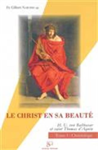Le Christ en sa beautÃ© - tome 1 : christologie: Hans Urs von Balthasar et saint Thomas d'Aquin (9782903242701) by Narcisse, FrÃ¨re Gilbert