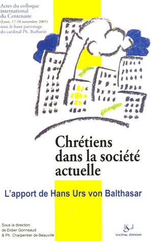 Stock image for Chrtiens dans la socit actuelle: L'apport de Hans Urs von Balthasar for sale by pompon