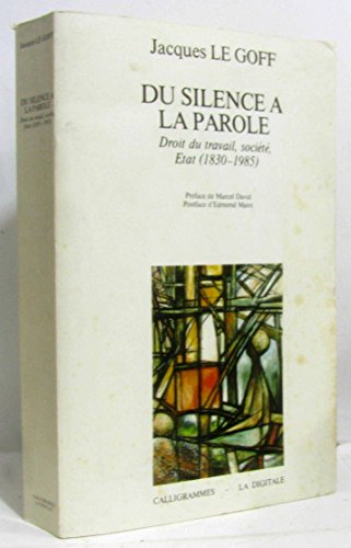 Du silence aÌ€ la parole: Droit du travail-socieÌteÌ-Etat, 1830-1985 (French Edition) (9782903258771) by Le Goff, Jacques