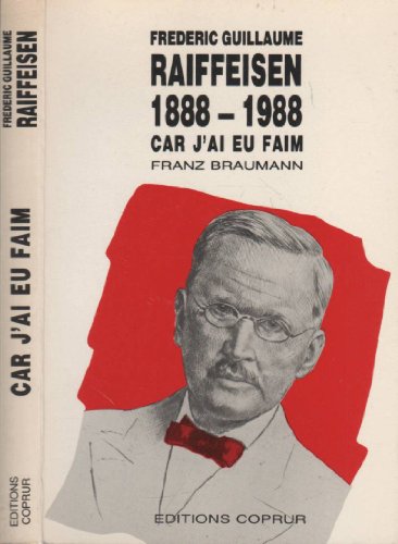 9782903297152: Frederic-Guillaume Raiffeisen, 1888-1988: Car j'ai eu faim (French Edition)