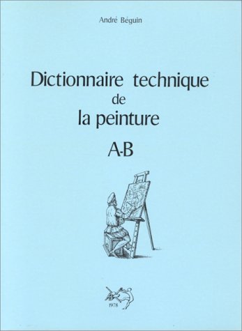 9782903319076: Dictionnaire technique de la peinture, tome 1 : A-B