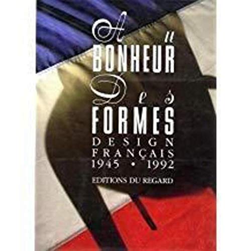 A bonheur des formes design francais 1945 - 1992