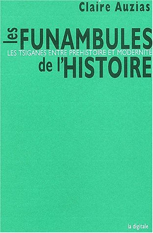 Imagen de archivo de Les funambules de l'histoire. Les Tsiganes, entre prhistoire et modernit a la venta por Ammareal