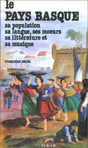Imagen de archivo de Le pays Basque : Sa population, sa langue, ses moeurs, sa littrature et sa musique a la venta por medimops