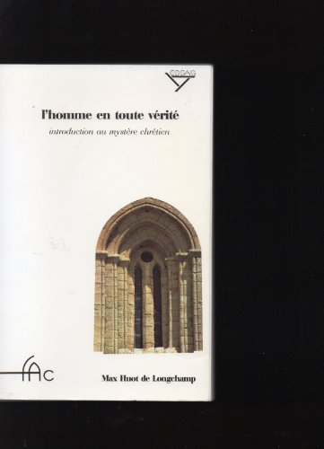 L'homme en toute veÌriteÌ: Introduction au mysteÌ€re chreÌtien (Essais) (French Edition) (9782903422271) by Huot De Longchamp, Max