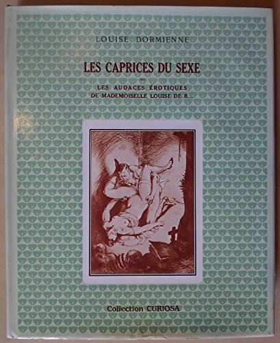 9782903430061: LES CAPRICES DU SEXE OU LES AUDACES EROTIQUES DE MADEMOISELLE LOUISE DE B....