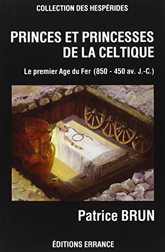 9782903442460: Princes et princesses de la Celtique: Le premier ge du Fer en Europe (850-450 av. J.-C.)