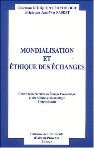 Imagen de archivo de Mondialisation et thique des changes : Actes du neuvime colloque d'thique conomique, Aix-en-Provence, 4 et 5 juillet 2002 a la venta por Tamery