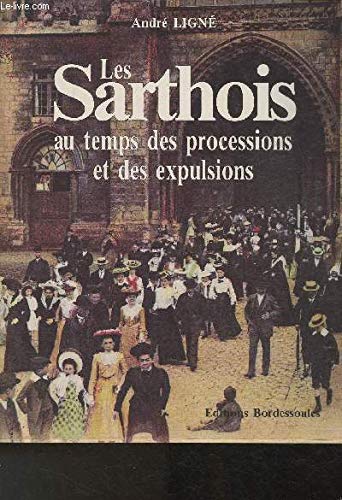 Beispielbild fr Les Sarthois au temps des processions et des expulsions (Collection "Mmoires de la Sarthe") zum Verkauf von medimops