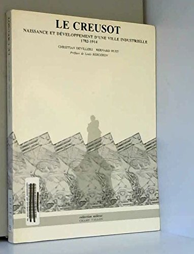 Beispielbild fr Le Creusot: Naissance et dveloppement d'une ville industrielle, 1782-1914 zum Verkauf von Ammareal