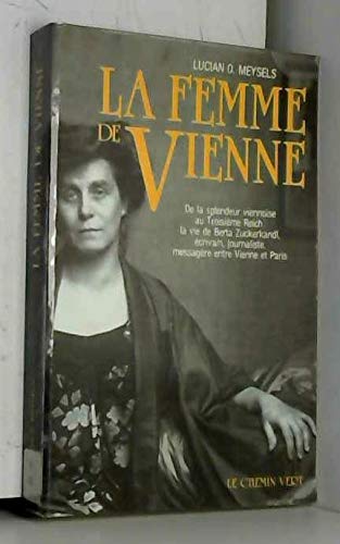 Stock image for La Femme de Vienne - De la splendeur viennoise au Troisime Reich: la vie de Berta Zuckerkandl, crivain, journaliste, messagre entre Vienn for sale by Ammareal