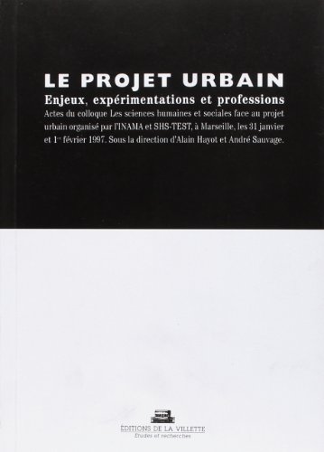 Beispielbild fr Le projet urbain : Enjeux, exprimentations et professions, Actes du colloque de Marseille zum Verkauf von Revaluation Books