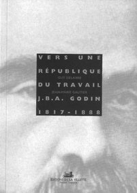 Beispielbild fr Vers Une Rpublique Du Travail : Jean Baptiste Andr Godin, 1817-1888 zum Verkauf von RECYCLIVRE