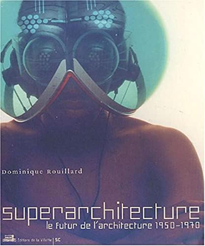 9782903539689: Superarchitecture - Le futur de l'architecture 1950-1970