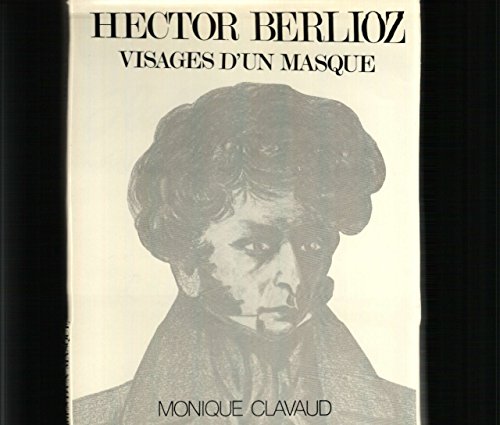 Hector Berlioz: Visages d'un masque : litteÌrature et musique dans la Symphonie fantastique et LeÌlio (French Edition) (9782903572006) by Clavaud, Monique