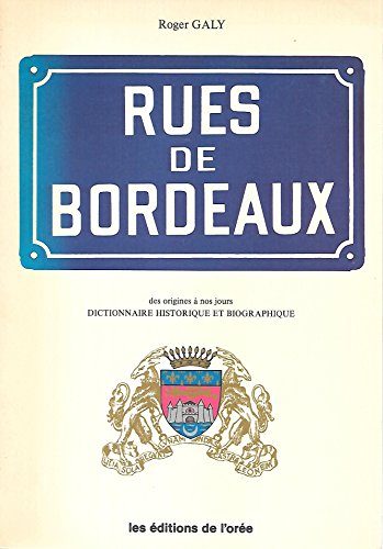 Stock image for Rues de Bordeaux. Des origines  nos jours. Dictionnaire historique et biographique for sale by Theologia Books