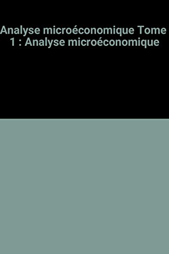 Beispielbild fr Analyse microconomique Tome 1 : Analyse microconomique zum Verkauf von Ammareal